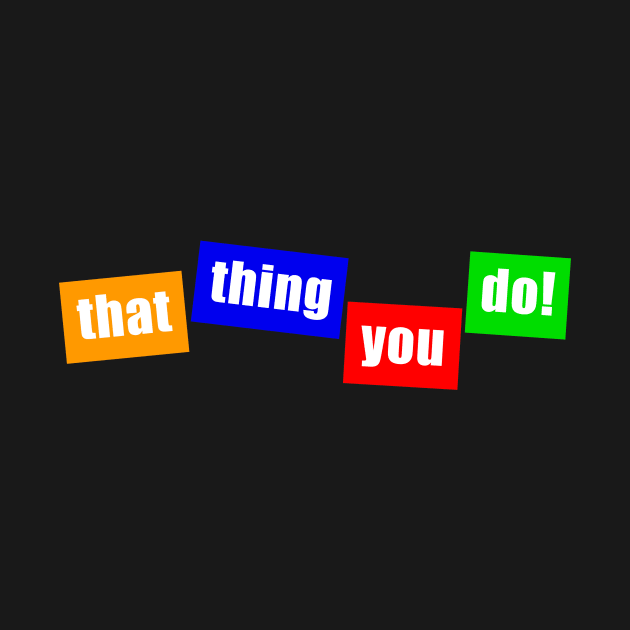 that thing you do! by Vandalay Industries