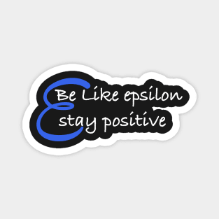 Be Like Epsilon, Stay Positive Magnet