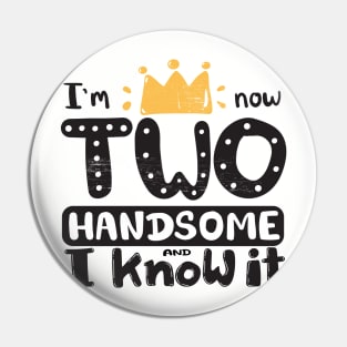 Birthday gift for two years old boy, I'm now two handsome and I know it, unique cool typography artwork black on white Pin