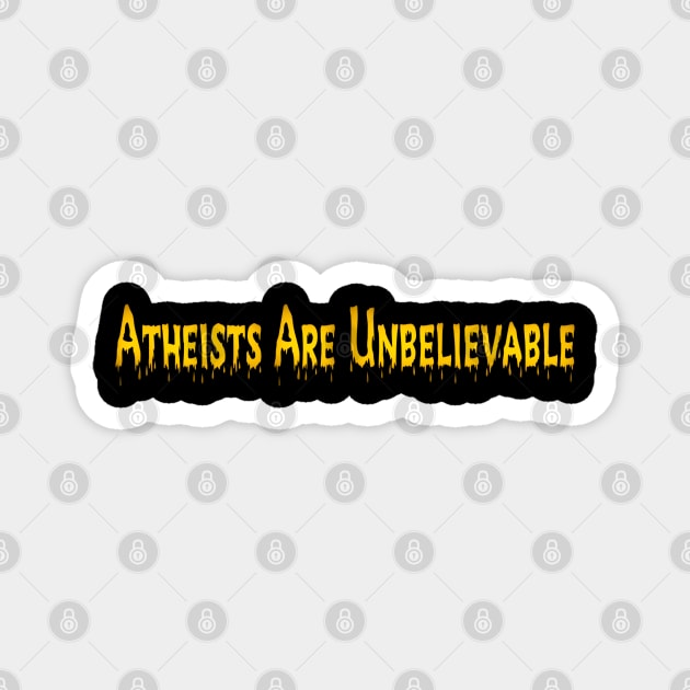 Atheists Are Unbelievable Magnet by SubversiveWare