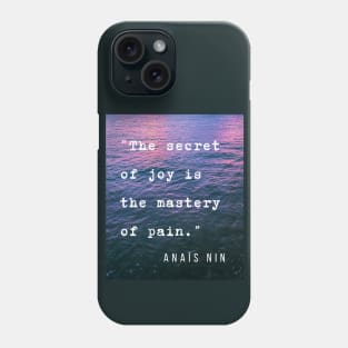 Sea and Anaïs Nin quote: The secret of joy is the mastery of pain. Phone Case