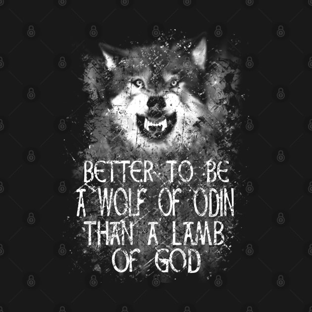 BETTER TO BE A WOLF OF ODIN THAN A LAMB OF GOD by FandomizedRose