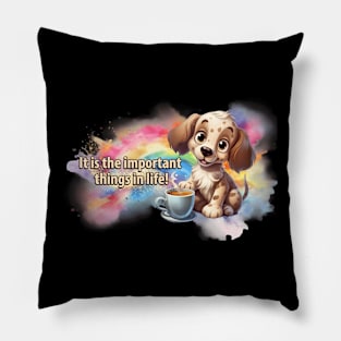 Dog and coffee - it is the important things in life Pillow