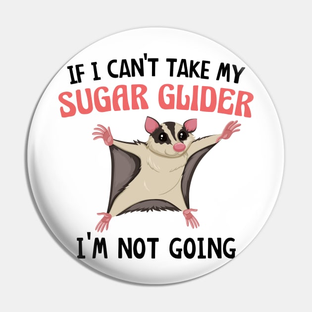 If I Can't Take My Sugar Glider I'm Not Going, Cute Sugar Glider Gift Idea for Girls and Women Pin by yass-art