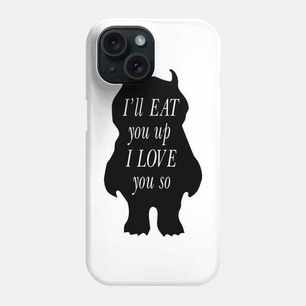 I'll eat you up I love you so Phone Case by DinoAdnan