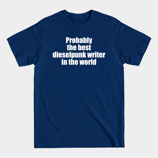 Discover Probably the best dieselpunk writer in the world - Dieselpunk - T-Shirt