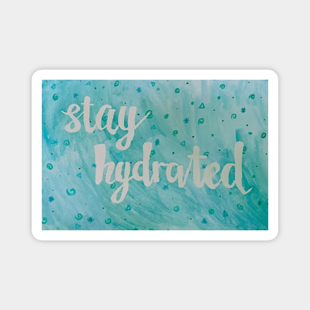 stay hydrated Magnet by Aymzie94