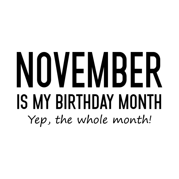 November Is My Birthday Month Yeb The Whole Month by Vladis