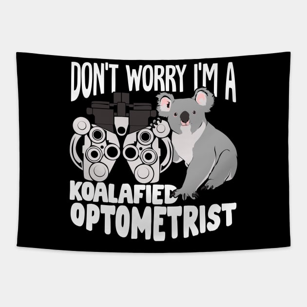 Don't Worry I'm A Koalafied Optometrist Tapestry by Dolde08