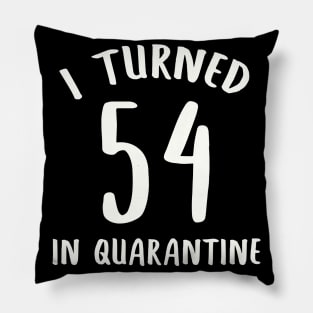 I Turned 54 In Quarantine Pillow