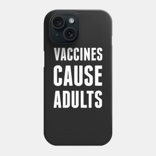 Vaccines Cause Adults Phone Case