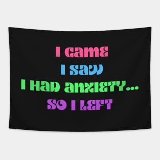 Funny anxiety design motif i came i saw i had anxiety so I left Tapestry