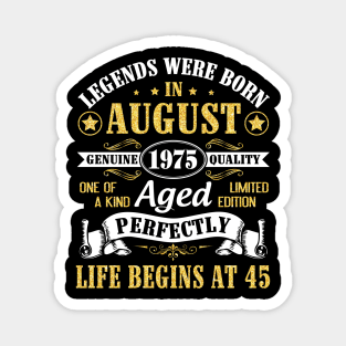 Legends Were Born In August 1975 Genuine Quality Aged Perfectly Life Begins At 45 Years Old Birthday Magnet