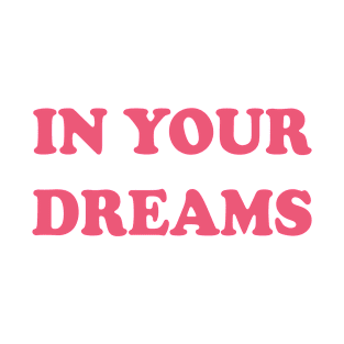 In Your Dreams T-Shirt