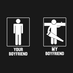 Your Boyfriend My Carpenter Boyfriend T-Shirt