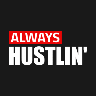 Always Hustlining T-Shirt