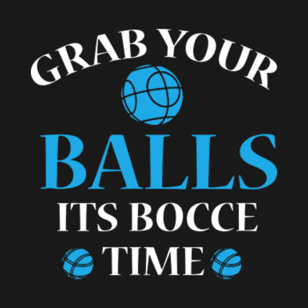 Grab Your Balls Funny Bocce Ball Matching Team Illustrated TShirt