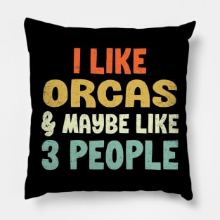 I Like Orcas and Maybe 3 People Pillow