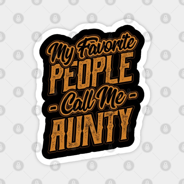 My Favorite People Call Me Aunty Gift Magnet by aneisha