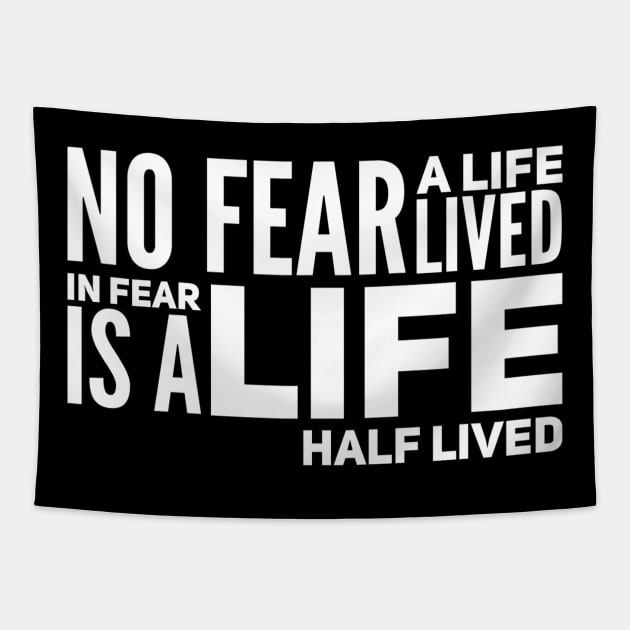 No fear - a life lived in fear is a life half lived Tapestry by WordFandom