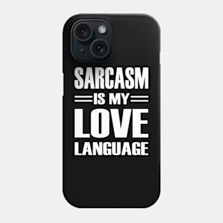 Sarcasm is my Love Language T-Shirt Phone Case