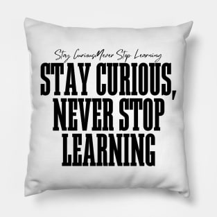 Stay Curious, Never Stop Learning Pillow