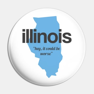 Illinois - "hey it could be worse" Pin