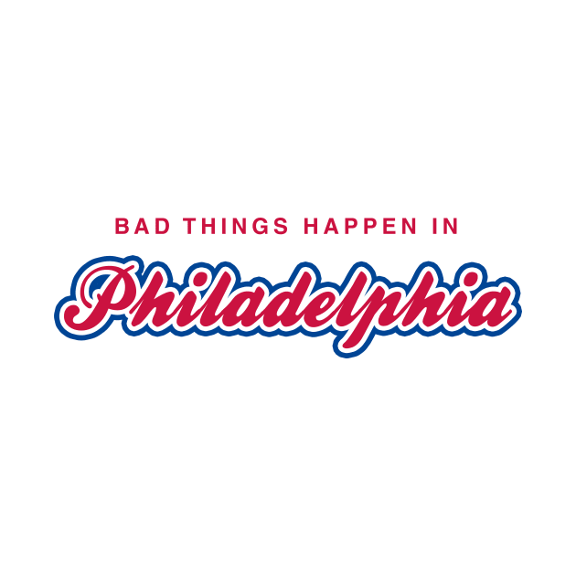 Bad Things Happen in Philadelphia by fishbiscuit