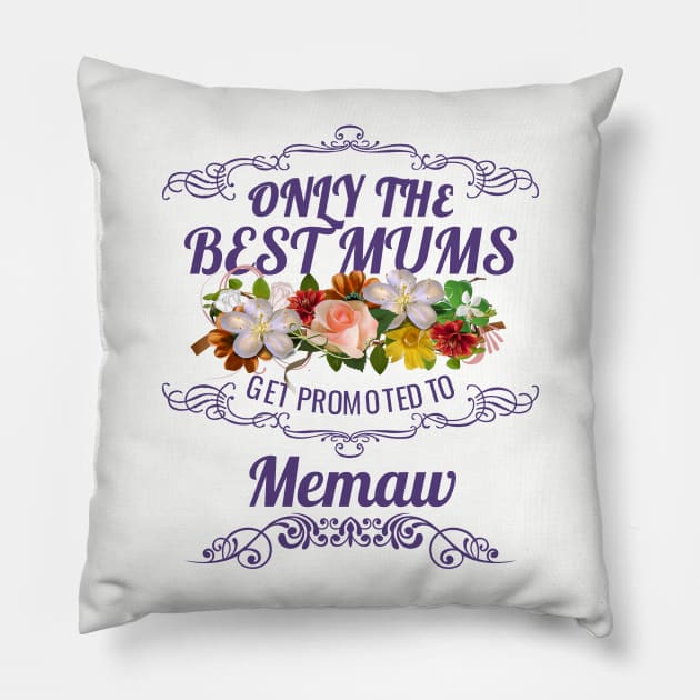 Only The Best Mums Get Promoted To Memaw Gift From Son Or Daughter Pillow by HT_Merchant