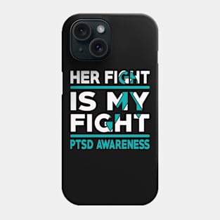 Her Fight Is My Fight PTSD Awareness Phone Case