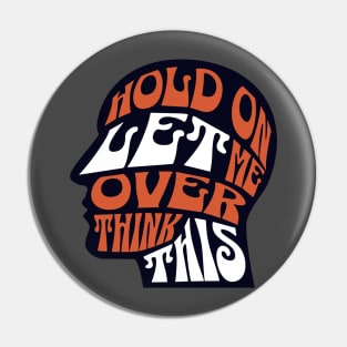 Hold On Let Me Overthink This Head Brain Novelty Mens Womens Kids Pin