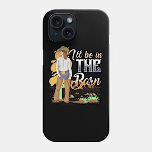 I'll Be In The Barn I Equestrian Pony Horse Fan Phone Case