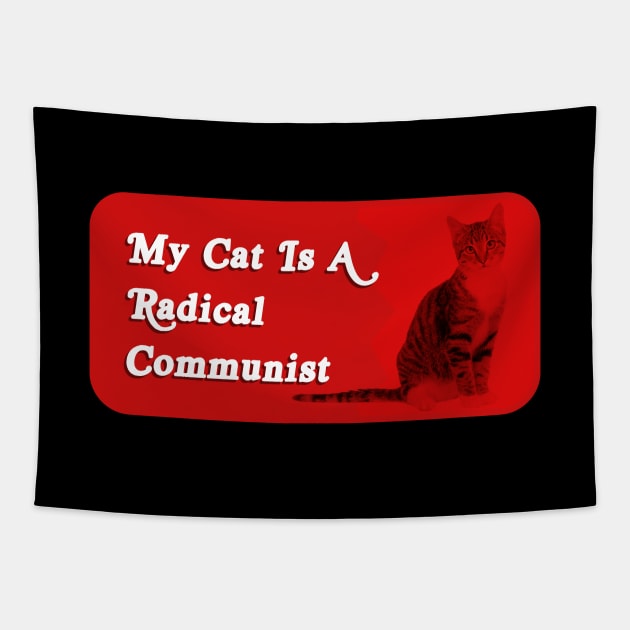 My Cat Is A Radical Communist - Funny Political Meme Tapestry by Football from the Left