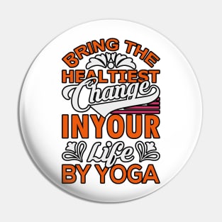 Bring the healthiest change  in your life by yoga Pin