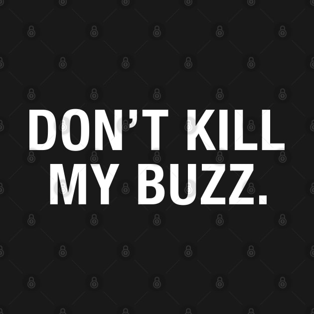 Don't Kill My Buzz by CityNoir