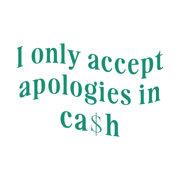 I only accept apologies in cash tee Shirt l y2k trendy Shirt graphic by Hamza Froug