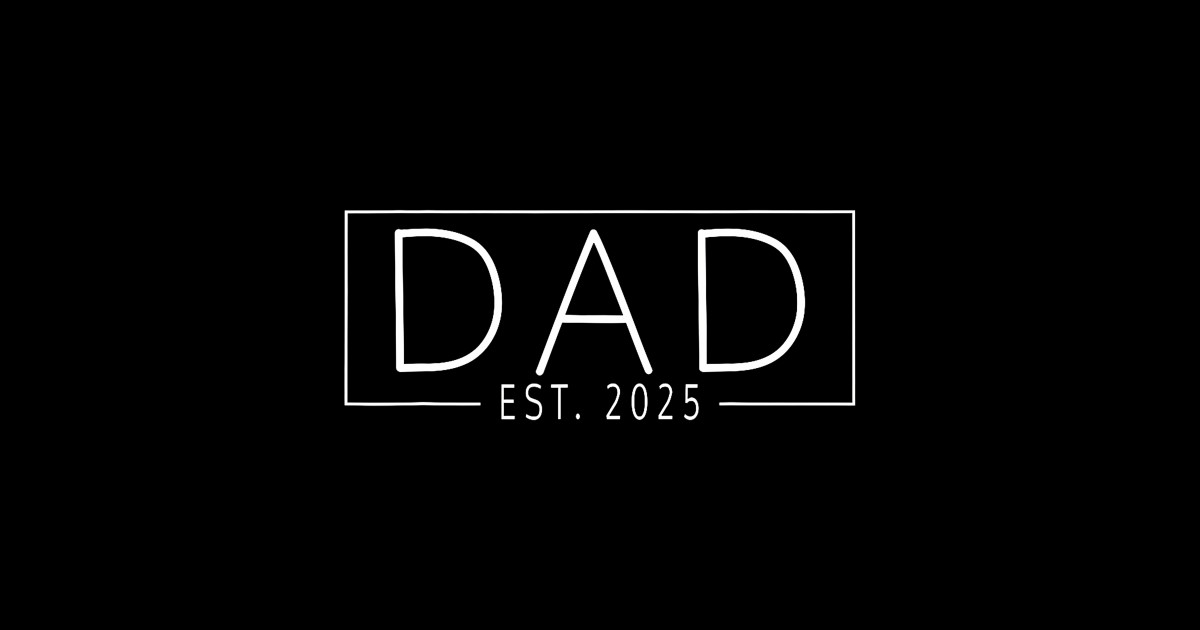Dad Est. 2025 Expect Baby 2025 Father 2025 New Dad 2025 Dad Est 2025