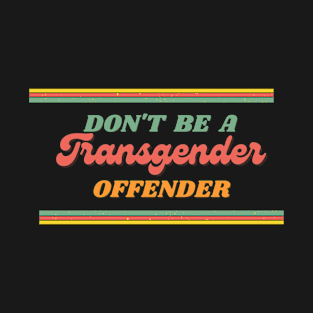 Don'y be a transgender offender T-Shirt