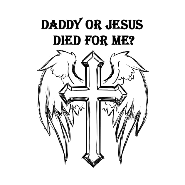 Jesus or daddy died for me design like a gift for dady by black lynx