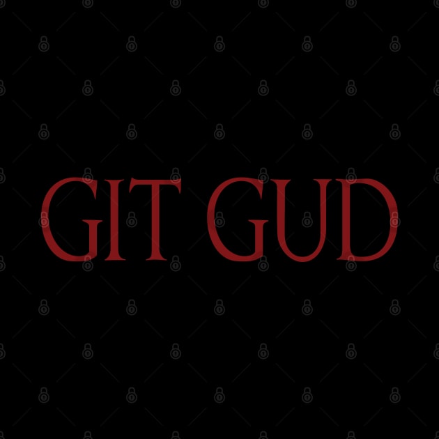 GIT GUD by Slappers