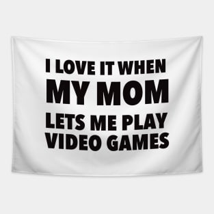 i love it when my mom lets me play video games Tapestry