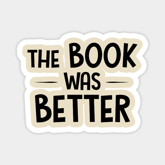 The Book Was Better Magnet by Shapwac12