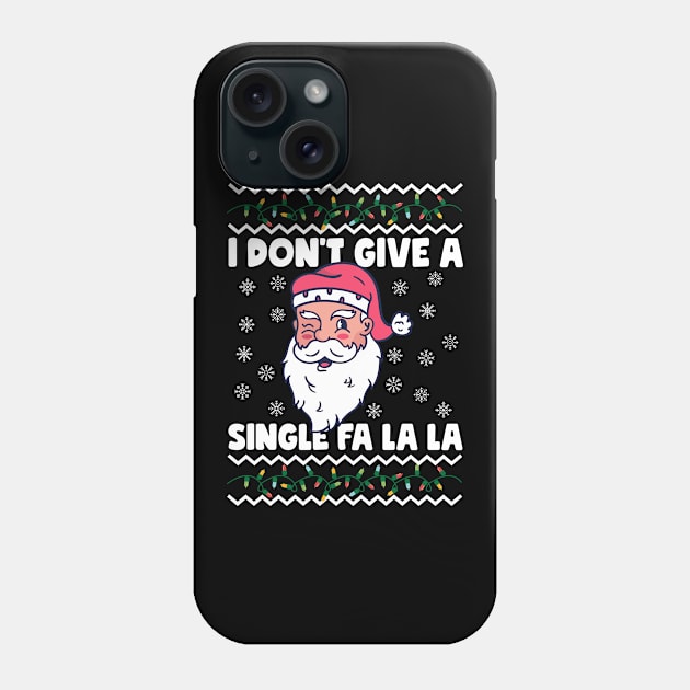 I Don't Give A Single Fa La La Ugly Christmas Phone Case by thingsandthings