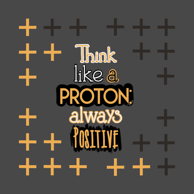 Positive Quotes - Think like a Proton: Always Positive by Red Fody