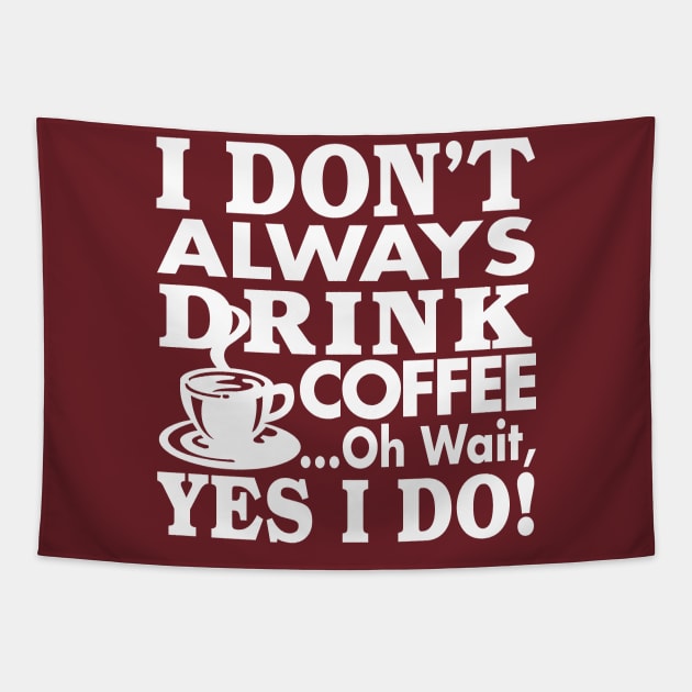 I Don't Always Drink Coffee Tapestry by WhatProductionsBobcaygeon
