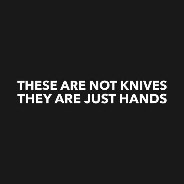 They are not knives they are just hands by mivpiv