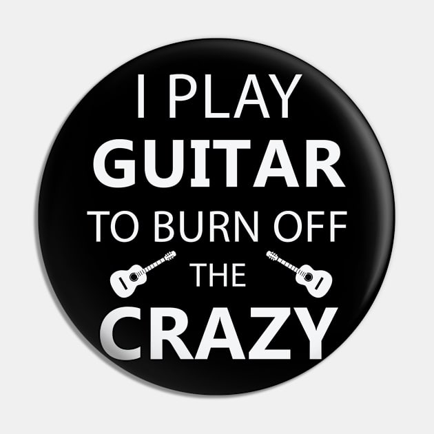 I Play Guitar To Burn Off The Crazy Pin by teegear