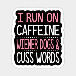 I Run On Caffeine Wiener Dogs And Cuss Words Magnet