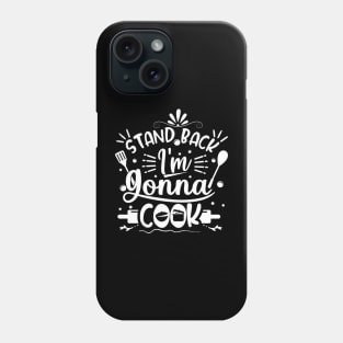 Stand Back, I’m Gonna Cook Phone Case