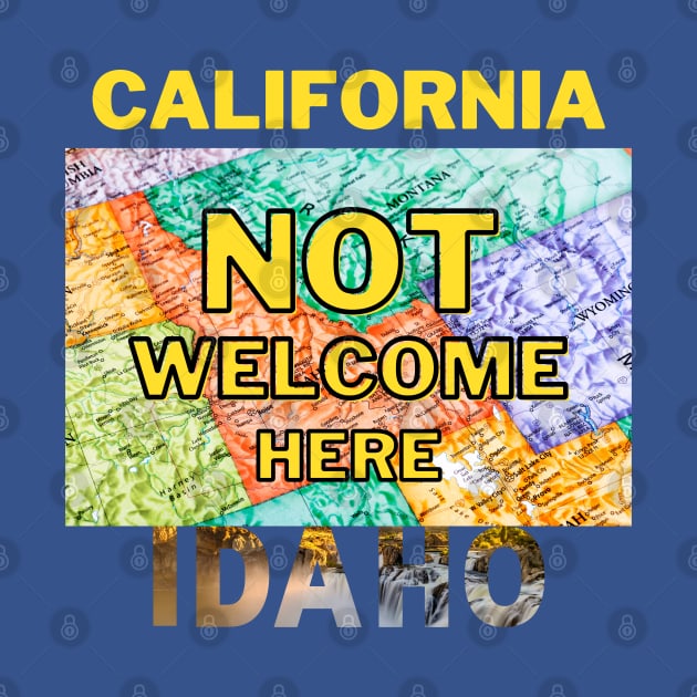 California Not Welcome Here Idaho by Ognisty Apparel